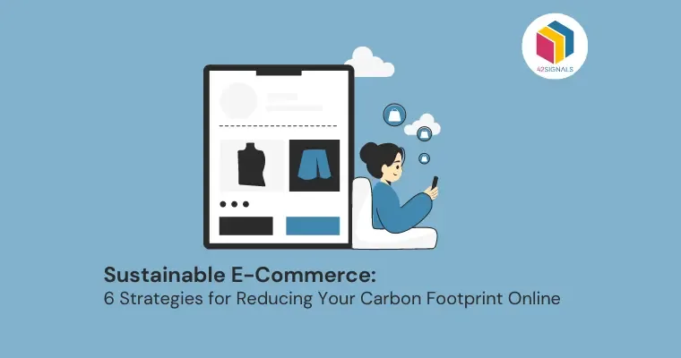 Sustainable E-Commerce: 6 Strategies for Reducing Your Carbon Footprint Online