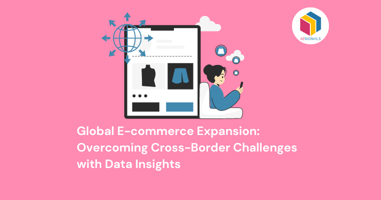 Cross-border Challenges with Global E-Commerce Expansion | 42Signals