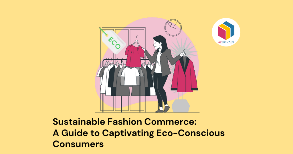 Sustainable Fashion Commerce: A Guide to Captivating Eco-Conscious Consumers